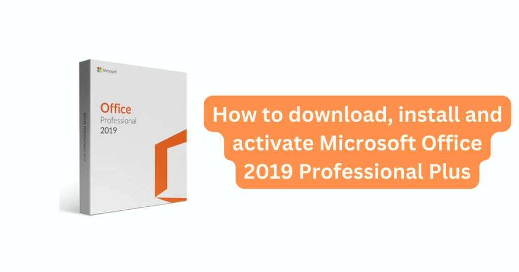 How to download, install and activate Microsoft Office 2019 Professional Plus