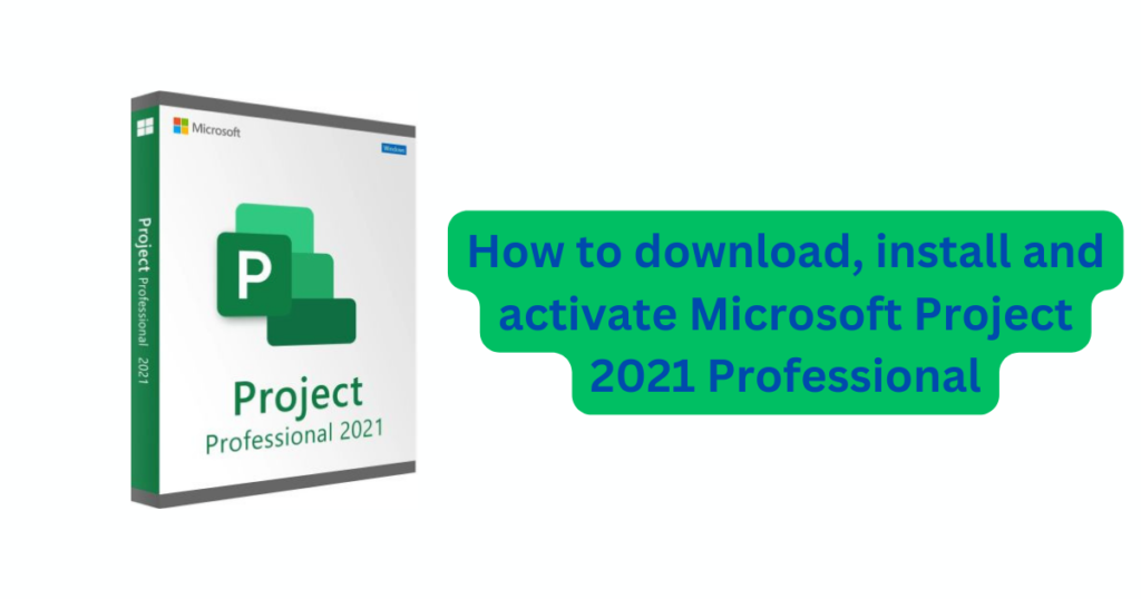 How to download, install and activate Microsoft Project 2021 Professional