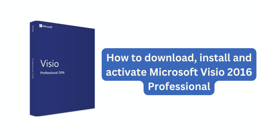 How to download, install and activate Microsoft Visio 2016 Professional