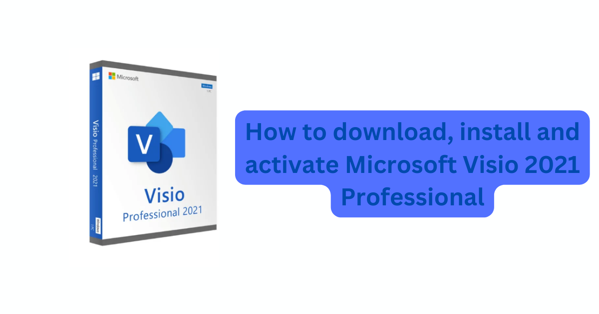 How to download, install and activate Microsoft Visio 2021 Professional