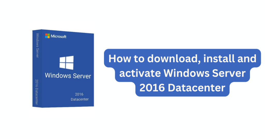 How to download, install and activate Windows Server 2016 Datacenter