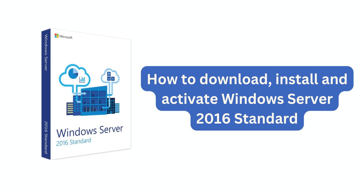 How to download, install and activate Windows Server 2016 Standard