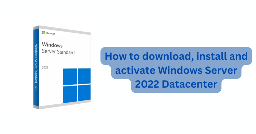 How to download, install and activate Windows Server 2022 Datacenter